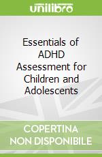 Essentials of ADHD Assessment for Children and Adolescents