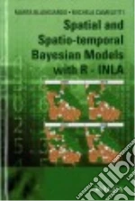 Spatial and Spatio-Temporal Bayesian Models With R-INLA