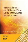 Photonics for THz and Millimeter Waves in Ultra-Fast Wireless Communications libro str