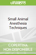 Small Animal Anesthesia Techniques