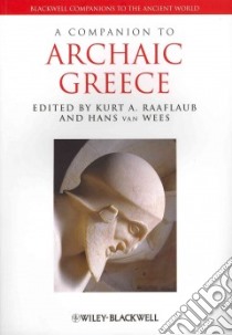 A Companion to Archaic Greece libro in lingua di Raaflaub Kurt A. (EDT), Van Wees Hans (EDT)