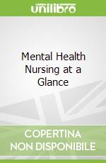 Mental Health Nursing at a Glance