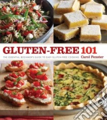 Gluten-Free 101 libro in lingua di Fenster Carol, Wyche Jason (PHT)