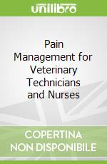 Pain Management for Veterinary Technicians and Nurses