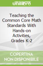Teaching the Common Core Math Standards With Hands-on Activities, Grades K-2