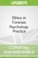 Ethics in Forensic Psychology Practice