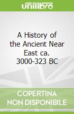 A History of the Ancient Near East ca. 3000-323 BC