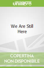 We Are Still Here