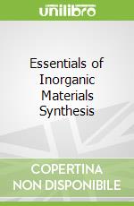 Essentials of Inorganic Materials Synthesis