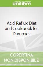 Acid Reflux Diet and Cookbook for Dummies libro in lingua di Raymond Patricia, Beaver Michelle