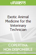 Exotic Animal Medicine for the Veterinary Technician