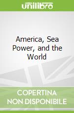 America, Sea Power, and the World
