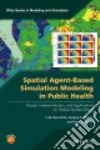 Spatial Agent-Based Simulation Modeling in Public Health libro str