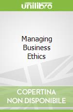 Managing Business Ethics
