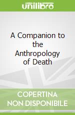 A Companion to the Anthropology of Death