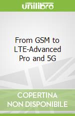 From GSM to LTE-Advanced Pro and 5G