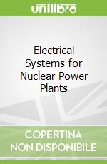 Electrical Systems for Nuclear Power Plants