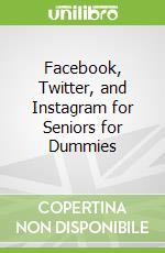 Facebook, Twitter, and Instagram for Seniors for Dummies