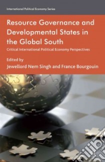 Resource Governance and Developmental States in the Global South libro in lingua di Singh Jewellord Nem (EDT), Bourgouin France (EDT)