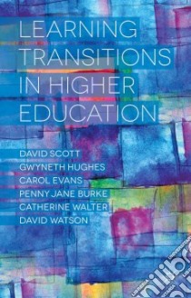 Learning Transitions in Higher Education libro in lingua di Scott David, Hughes Gwyneth, Evans Carol, Burke Penny Jane, Walter Catherine