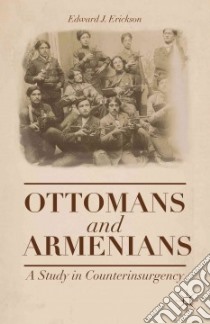 Ottomans and Armenians libro in lingua di Erickson Edward J.