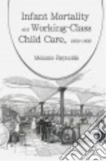 Infant Mortality and Working-Class Child Care 1850-1899