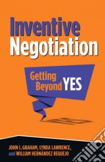 Inventive Negotiation libro in lingua di Graham John L., Lawrence Lynda, Requejo William Hernandez