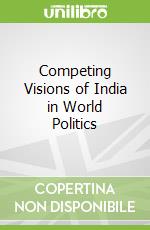 Competing Visions of India in World Politics
