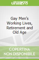 Gay Men’s Working Lives, Retirement and Old Age