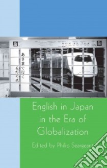 English in Japan in the Era of Globalization libro in lingua di Seargeant Philip (EDT)