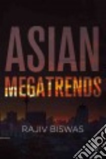 Asian Megatrends libro in lingua di Biswas Rajiv