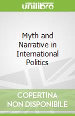 Myth and Narrative in International Politics