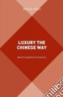Luxury the Chinese Way libro in lingua di Rovai Serena