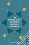The Trajectory of Iran's Nuclear Program libro str