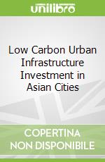 Low Carbon Urban Infrastructure Investment in Asian Cities