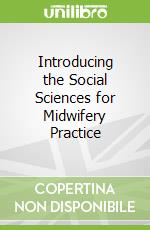 Introducing the Social Sciences for Midwifery Practice