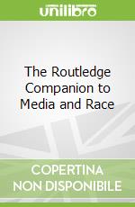 The Routledge Companion to Media and Race