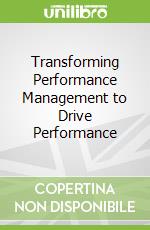 Transforming Performance Management to Drive Performance