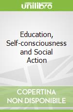 Education, Self-consciousness and Social Action