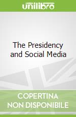 The Presidency and Social Media