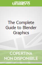 The Complete Guide to Blender Graphics
