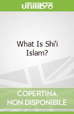 What Is Shi'i Islam?