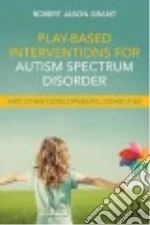 Play-based Interventions for Autism Spectrum Disorder and Other Developmental Disabilities