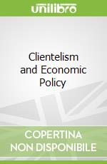 Clientelism and Economic Policy