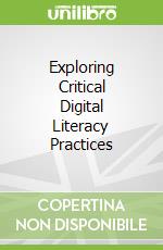 Exploring Critical Digital Literacy Practices