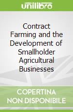 Contract Farming and the Development of Smallholder Agricultural Businesses