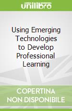 Using Emerging Technologies to Develop Professional Learning