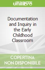 Documentation and Inquiry in the Early Childhood Classroom