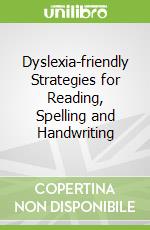 Dyslexia-friendly Strategies for Reading, Spelling and Handwriting