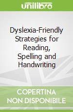 Dyslexia-Friendly Strategies for Reading, Spelling and Handwriting